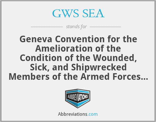 GWS SEA - Geneva Convention for the Amelioration of the Condition of the Wounded, Sick, and Shipwrecked Members of the Armed Forces at Sea